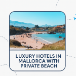 Luxury Hotels in Mallorca with Private Beach